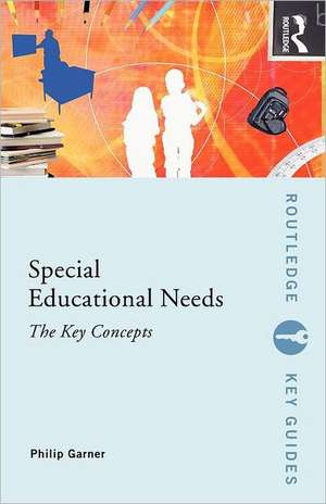 Special Educational Needs: The Key Concepts de Philip Garner