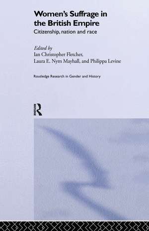 Women's Suffrage in the British Empire: Citizenship, Nation and Race de Ian Christopher Fletcher