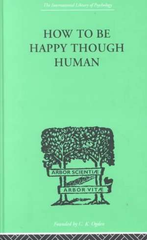 How To Be Happy Though Human de W Beran Wolfe