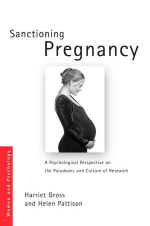 Sanctioning Pregnancy: A Psychological Perspective on the Paradoxes and Culture of Research de Harriet Gross