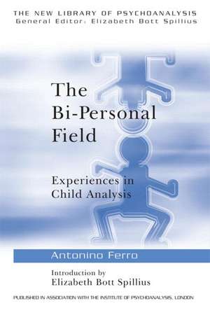 The Bi-Personal Field: Experiences in Child Analysis de Antonino Ferro