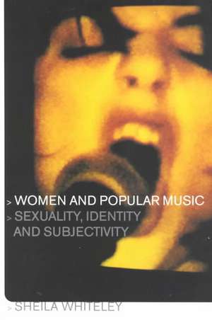 Women and Popular Music: Sexuality, Identity and Subjectivity de Sheila Whiteley