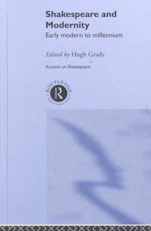Shakespeare and Modernity: Early Modern to Millennium de Hugh Grady