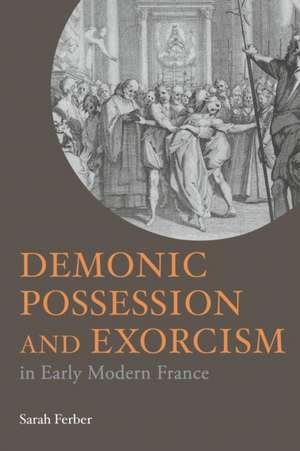 Demonic Possession and Exorcism: In Early Modern France de Sarah Ferber