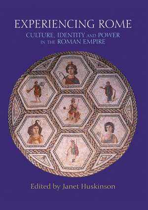 Experiencing Rome: Culture, Identity and Power in the Roman Empire de Janet Huskinson