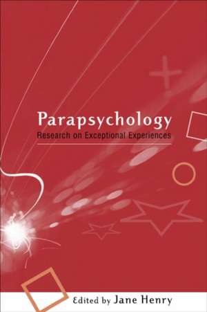 Parapsychology: Research on Exceptional Experiences de Jane Henry