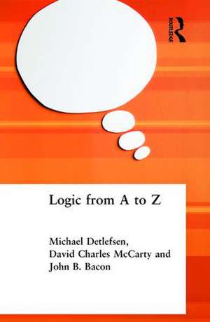 Logic from A to Z: The Routledge Encyclopedia of Philosophy Glossary of Logical and Mathematical Terms de John B. Bacon