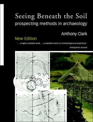 Seeing Beneath the Soil: Prospecting Methods in Archaeology de Oliver Anthony Clark