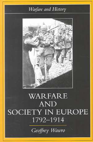 Warfare and Society in Europe, 1792- 1914 de Geoffrey Wawro