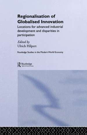 Regionalisation of Globalised Innovation: Locations for advanced industrial development and disparities in participation de Ulrich Hilpert