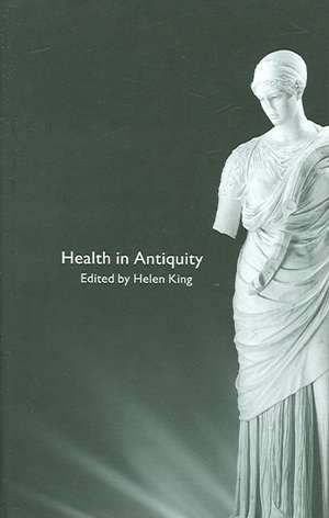 Health in Antiquity de Helen King