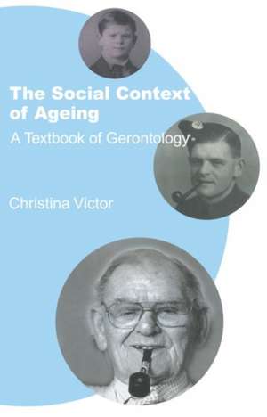 The Social Context of Ageing: A Textbook of Gerontology de Christina Victor