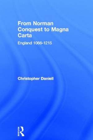 From Norman Conquest to Magna Carta: England 1066–1215 de Christopher Daniell