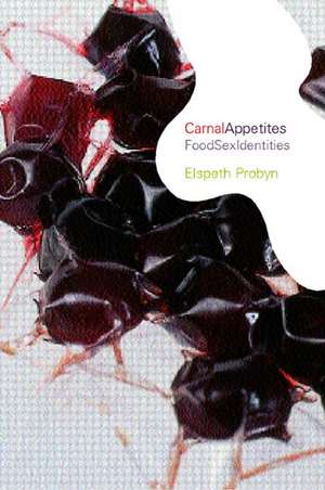 Carnal Appetites: FoodSexIdentities de Elspeth Probyn