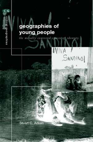 The Geographies of Young People: The Morally Contested Spaces of Identity de Stuart C Aitken