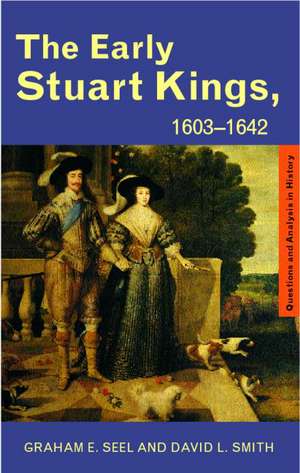 The Early Stuart Kings, 1603-1642 de Graham E Seel