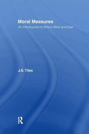 Moral Measures: An Introduction to Ethics West and East de James Tiles