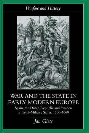 War and the State in Early Modern Europe: Spain, the Dutch Republic and Sweden as Fiscal-Military States de Jan Glete