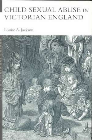 Child Sexual Abuse in Victorian England de Louise A. Jackson