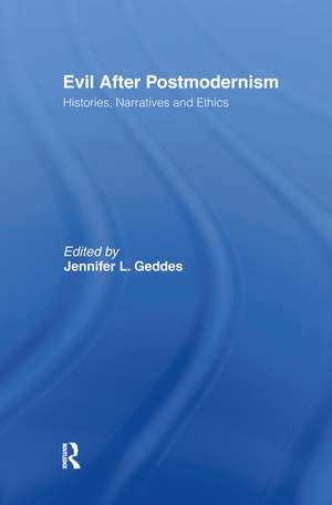 Evil after Postmodernism: Histories, Narratives and Ethics de Jennifer Geddes