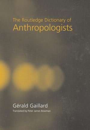 The Routledge Dictionary of Anthropologists de Gerald Gaillard