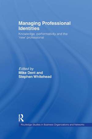 Managing Professional Identities: Knowledge, Performativities and the 'New' Professional de Mike Dent