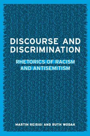 Discourse and Discrimination: Rhetorics of Racism and Antisemitism de Martin Reisigl