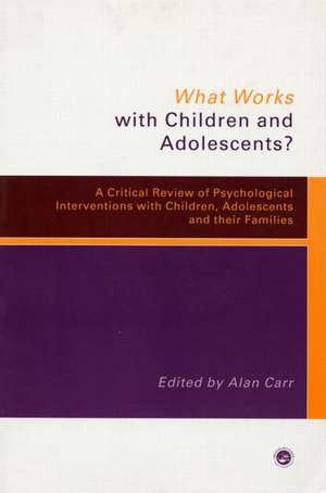 What Works with Children and Adolescents?: A Critical Review of Psychological Interventions with Children, Adolescents and their Families de Alan Carr