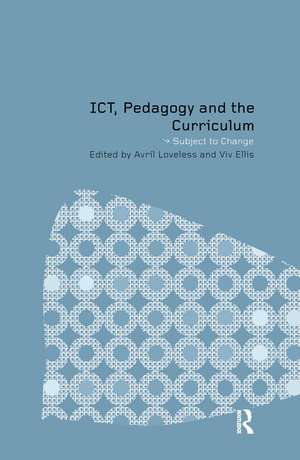 ICT, Pedagogy and the Curriculum: Subject to Change de Viv Ellis