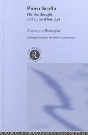 Piero Sraffa: His Life, Thought and Cultural Heritage de Alessandro Roncaglia