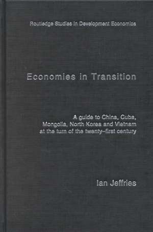 Economies in Transition: A Guide to China, Cuba, Mongolia, North Korea and Vietnam at the turn of the 21st Century de Ian Jeffries