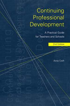 Continuing Professional Development: A Practical Guide for Teachers and Schools de Anna Craft