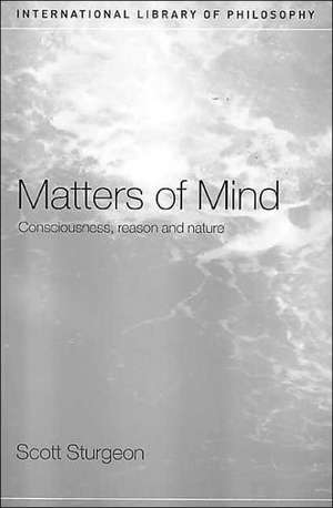 Matters of Mind: Consciousness, Reason and Nature de Scott Sturgeon