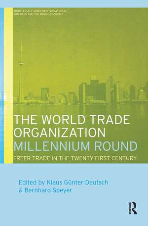 The World Trade Organization Millennium Round: Freer Trade in the Twenty First Century de Klaus Gunter Deutsch