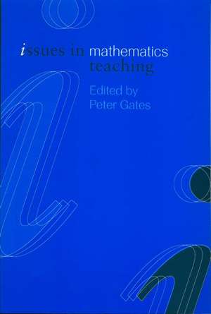 Issues in Mathematics Teaching de Peter Gates