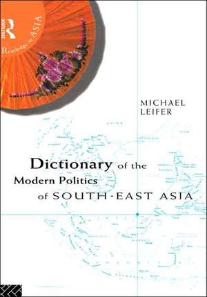 Dictionary of the Modern Politics of Southeast Asia de Michael Leifer