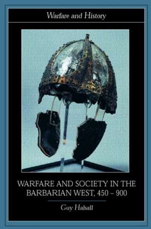 Warfare and Society in the Barbarian West 450-900 de Guy Halsall