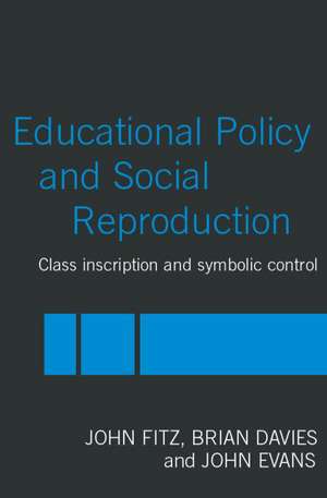 Education Policy and Social Reproduction: Class Inscription & Symbolic Control de John Fitz