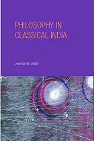 Philosophy in Classical India: An Introduction and Analysis de Jonardon Ganeri