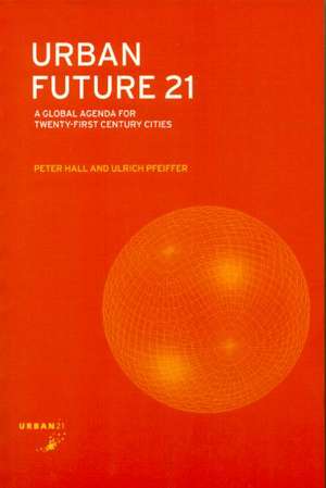 Urban Future 21: A Global Agenda for Twenty-First Century Cities de Peter Hall