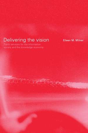 Delivering the Vision: Public Services for the Information Society and the Knowledge Economy de Eileen Milner