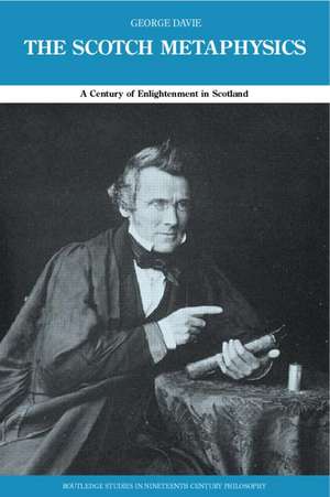 The Scotch Metaphysics: A Century of Enlightenment in Scotland de George E. Davie