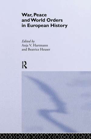 War, Peace and World Orders in European History de Anja V. Hartmann