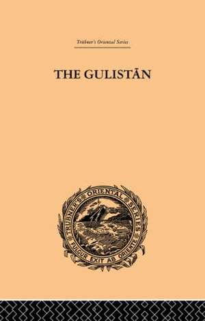 The Gulistan; or Rose-Garden of Shekh Muslihu'D-Din Sadi Shiraz de Edward B. Eastwick