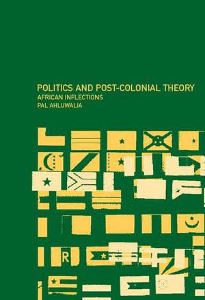 Politics and Post-Colonial Theory: African Inflections de Pal Ahluwalia