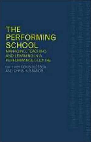 The Performing School: Managing teaching and learning in a performance culture de Dennis Gleeson