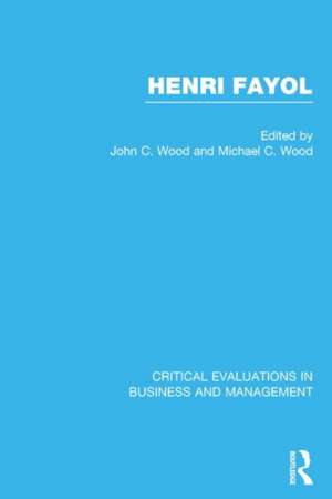 Henri Fayol: Critical Evaluations in Business and Management de John Cunningham Wood