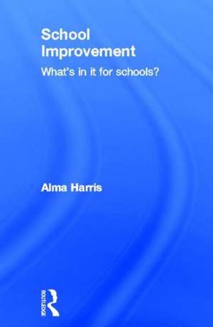 School Improvement: What's In It For Schools? de Alma Harris