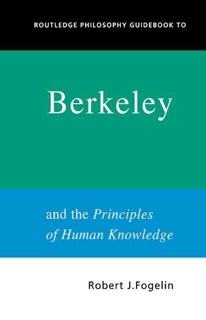 Routledge Philosophy GuideBook to Berkeley and the Principles of Human Knowledge de Robert Fogelin