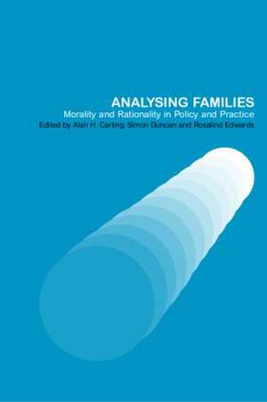 Analysing Families: Morality and Rationality in Policy and Practice de Alan Carling